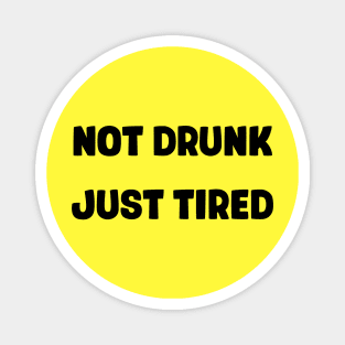 Not drunk, just tired Magnet